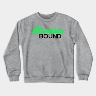 Broadway bound neon green edition Crewneck Sweatshirt